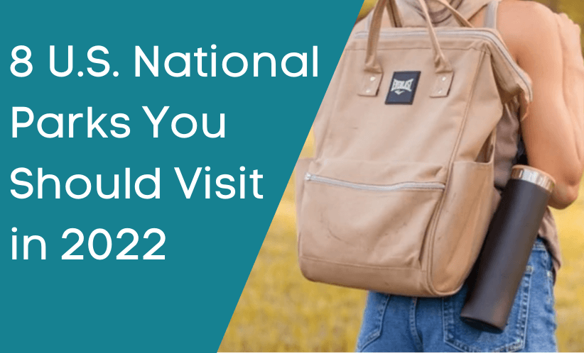 8 U.S. National Parks You Should Visit in 2022