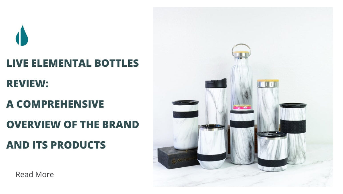Live Elemental Bottles Review: A Comprehensive Overview Of The Brand and Its Products 