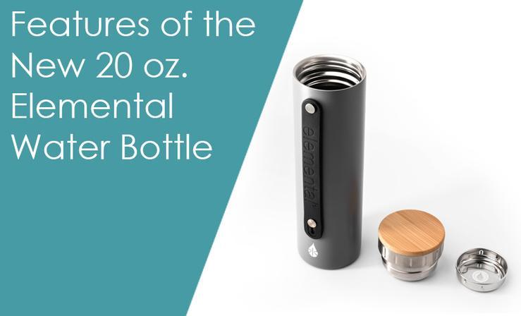 The Features of Our New 20 Ounce Water Bottle – Elemental Bottles